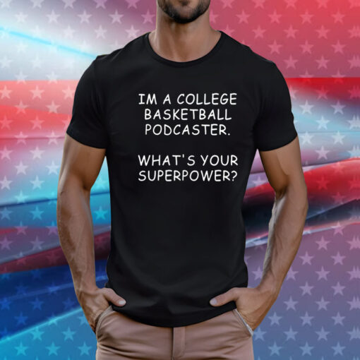 Mark Titus wearing im a college basketball podcaster whats your superpower T-Shirt