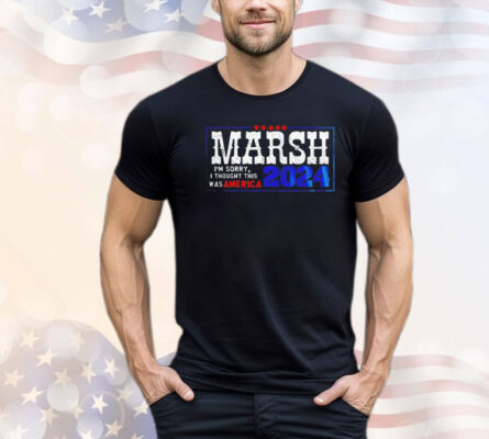 Marsh I’m sorry I thought this was America 2024 shirt