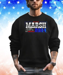 Marsh I’m sorry I thought this was America 2024 shirt