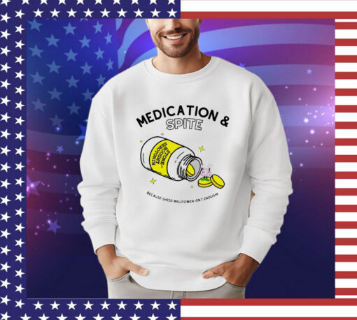 Medication spite because sheer willpower isn’t enough shirt