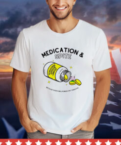 Medication spite because sheer willpower isn’t enough shirt