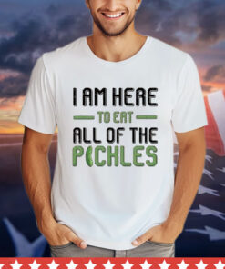 Men’s I am here to eat all of the pickles shirt