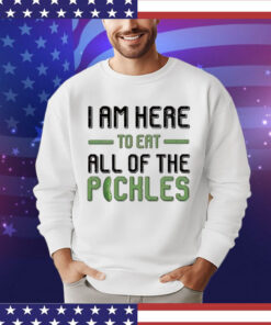 Men’s I am here to eat all of the pickles shirt