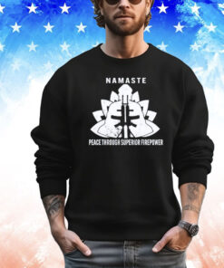 Namaste peace through superior firepower Shirt