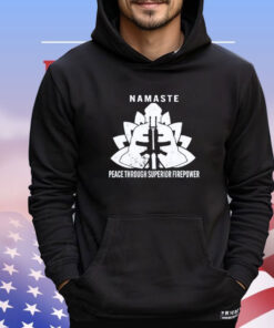 Namaste peace through superior firepower Shirt