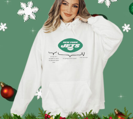 New York Jets oh boy am i excited to watch my favorite team play Shirt