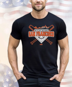 No Place Like Home T-Shirt for San Francisco Baseball Fans T-Shirt