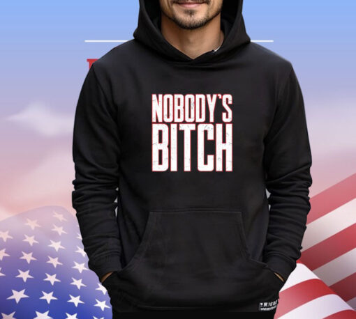 Nobody’s bitch Shirt
