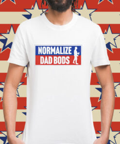 Normalize dad bods Shirt