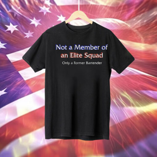 Not a member of an elite squad only a former bartender Tee Shirt