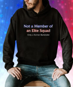 Not a member of an elite squad only a former bartender Tee Shirt