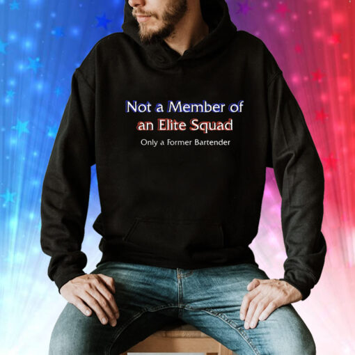 Not a member of an elite squad only a former bartender Tee Shirt