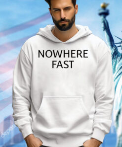 Nowhere fast T-Shirt