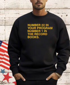 Number 22 in your program number 1 in the record books T-Shirt