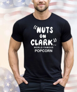 Nuts On Clark World Famous Popcorn shirt