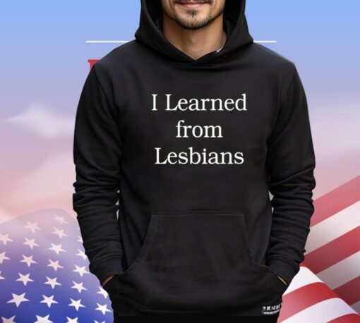 Offical I learned from lesbians Shirt