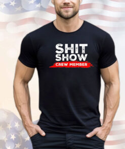 Official shit show crew member shirt