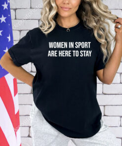 Official women in sport are here to stay T-Shirt