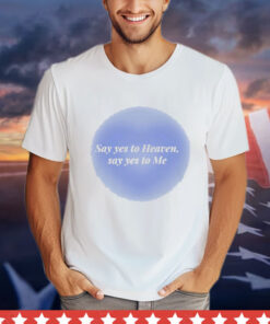 Olivia Rodrigo Say Yes To Heaven Say Yes To Me Shirt