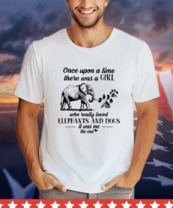 Once upon a time there was a girl who really loved elephants and dogs shirt