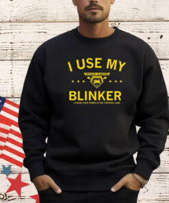 Ordinary gladiator I use my blinker I signal even when in the turning lane Shirt