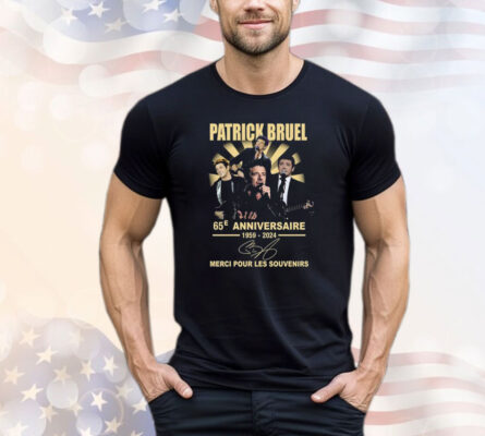 Patrick Bruel 65e Anniversaire 1959-2024 Merci Pour Les Souvenirs Shirt