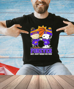 Phoenix Suns Snoopy and Charlie Brown forever not just when we win T-Shirt