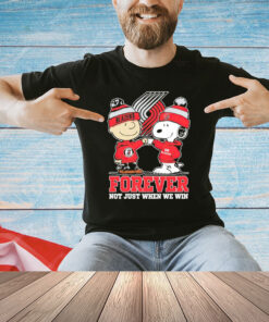 Portland Trail Blazers Snoopy and Charlie Brown forever not just when we win T-Shirt