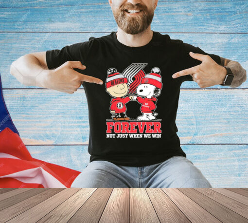 Portland Trail Blazers Snoopy and Charlie Brown forever not just when we win T-Shirt