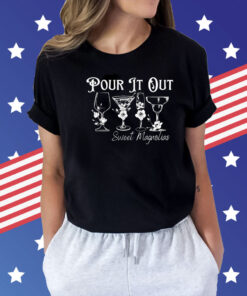 Pour it out sweet magnolias Shirt