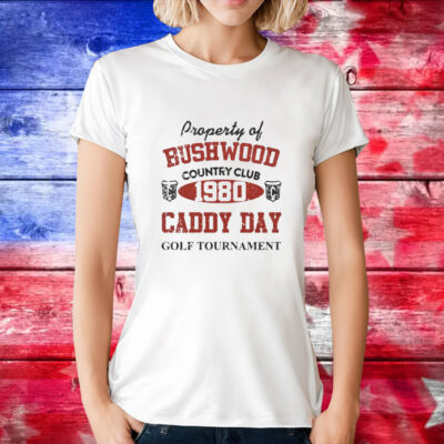 Property of bushwood country club 1980 caddy day golf tournament T-Shirt