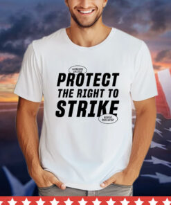 Protect the right to strike shirt