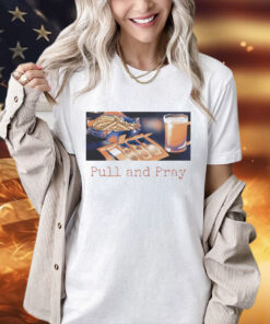 Pull and Pray T-Shirt