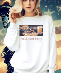 Pull and Pray T-Shirt