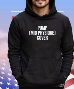 Pump mid physique cover Shirt