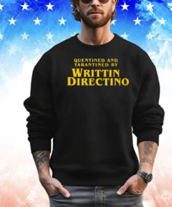 Quentined And Tarantined By Writtin Directino Shirt