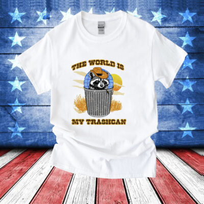 Raccoon the world is my trashcan T-Shirt