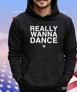 Really wanna dance Shirt