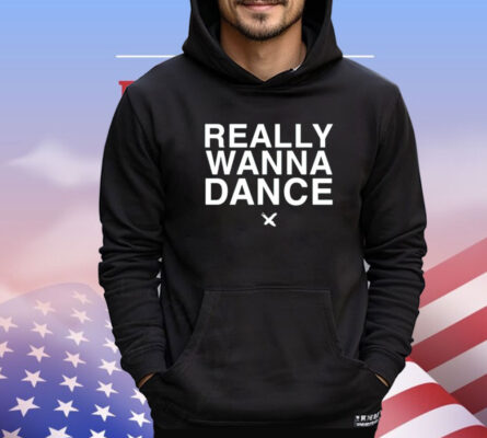 Really wanna dance Shirt