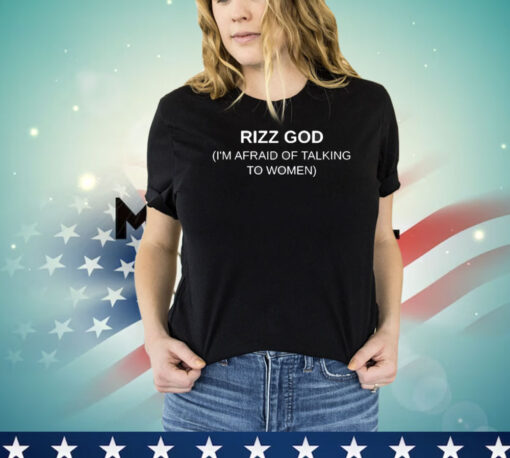 Rizz God I’m Afraid Of Talking To Women shirt