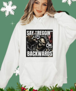 Say Reggin Backwards Shirt