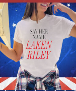 Say her name Laken Riley Shirt