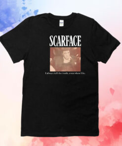 Scarface i always tell the truth even when i lie T-Shirt