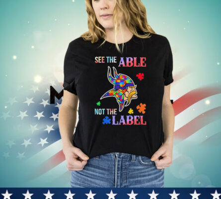 See the able Minnesota Vikings autism awareness not the label 2024 Shirt