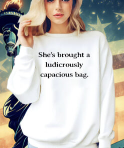 Shes brought a ludicrously capacious bag T-Shirt