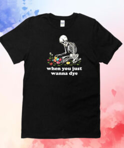 Skeleton when you just wanna dye T-Shirt