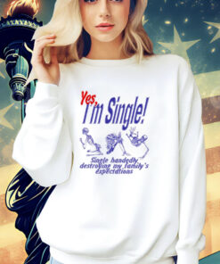 Skeleton yes im single single handedly destroying my familys expectations T-Shirt