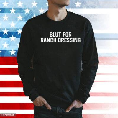 Slut for ranch dressing Shirt