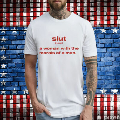 Slut noun a woman with the morals of a man T-Shirt