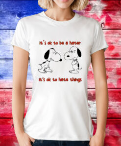 Snoopy it’s ok to be a hater it’s ok to hate things T-Shirt